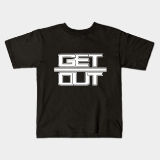 GET OUT (white) Kids T-Shirt